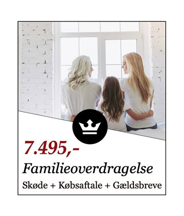 Familieoverdragelse (Skøde + Købsaftale + Gældsbreve)